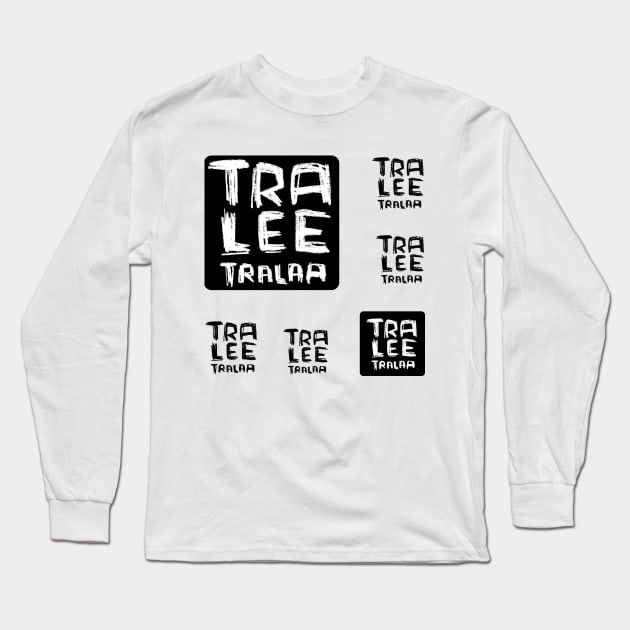 Tralee Tralaa Funny Ireland Irish Music Tralee Long Sleeve T-Shirt by badlydrawnbabe